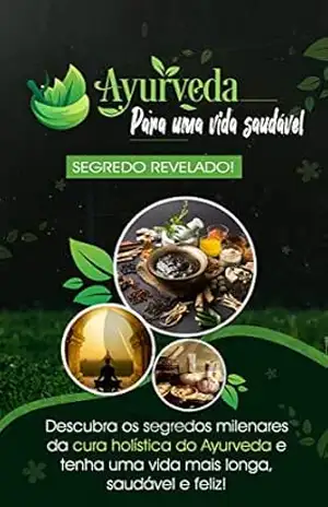 Capa do livro AYURVEDA: Descubra os segredos milenares da cura holística Ayurveda e tenha uma vida mais longa saudável e feliz - Harish  Raichada