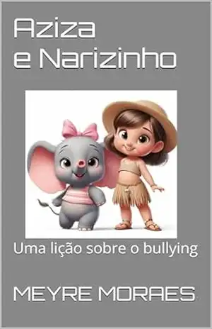 Capa do livro Aziza e Narizinho: Uma lição sobre o bullying - meyre  moraes