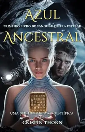 Azul Ancestral: Uma Aventura de Ficção Científica Épica (Sangue e Poeira Estelar, Livro 1) – Crispin Thorn