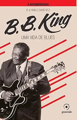 B.B. King ; Uma vida de blues – B B.King