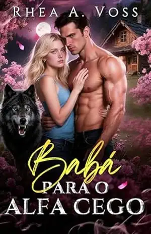 Capa do livro Babá para o Alfa Cego: Uma Romance Paranormal de Companheiros Predestinados, Grumpy Sunshine e Relacionamento Falso (Ecos do Selvagem Livro 2) - Rhea A. Voss