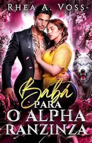 Capa do livro Babá para o Alpha ranzinza: Um romance de shifters com pai solteiro proximidade forçada companheiros destinados e amor proibido (Ecos do Selvagem Livro 1) - Rhea A. Voss