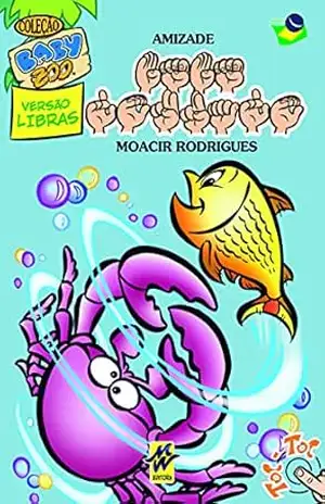 Baby Dourado: [Versão Libras] Amizade (Baby Zoo) – Moacir Rodrigues Rodrigues Soares