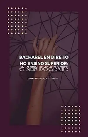 BACHAREL EM DIREITO NO ENSINO SUPERIOR: O SER DOCENTE – Eliana  Nascimento