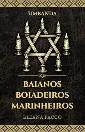 Baianos, Boiadeiros e Marinheiros: Umbanda (Umbanda: Guias e Entidades) – Eliana Pacco