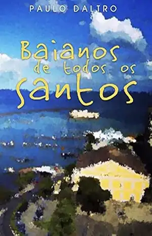Baianos de todos os santos: Livro de contos – Paulo Daltro