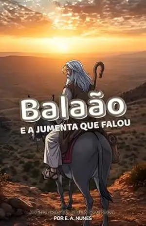 Balaão e a jumenta que falou (AVENTURAS DA BÍBLIA SAGRADA) – Elline Araújo Nunes