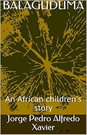 BALAGUDUMA: An African children’s story – Jorge Pedro Alfredo Xavier BALAGUDUMA: An African children’s story – Jorge Pedro Alfredo Xavier