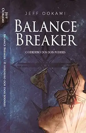 Balance Breaker: O Herdeiro dos Dois Poderes (Print Réplica) – JEFF OOKAMI Balance Breaker: O Herdeiro dos Dois Poderes (Print Réplica) – JEFF OOKAMI