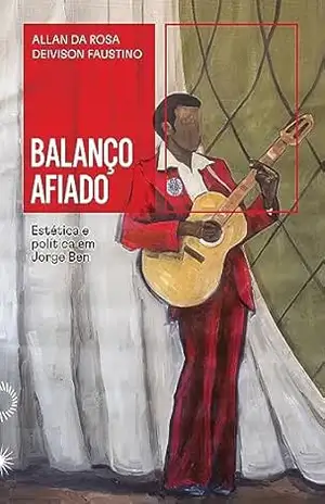 Balanço afiado: estética e política em Jorge Ben – Allan Da Rosa