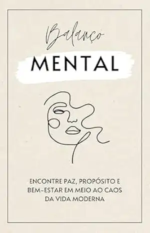 Balanço mental: Encontre Paz, Propósito e Bem–Estar em Meio ao Caos da Vida Moderna – Alana  Dornelas