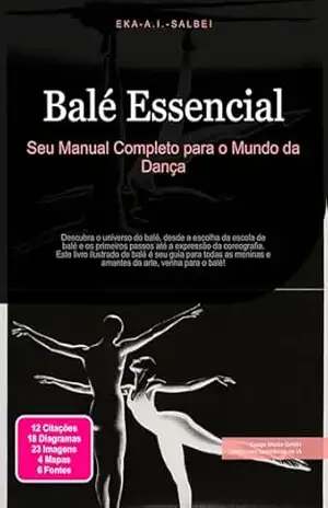 Balé Essencial: Seu Manual Completo para o Mundo da Dança – Eka A.I. Salbei
