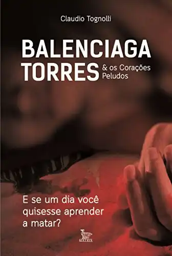 Baixar Balenciaga Torres & Os corações peludos: E se um dia você quisesse aprender a matar? pdf, epub, mobi, eBook