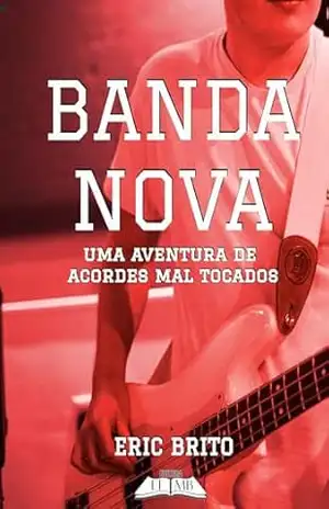 Banda Nova: Uma Aventura de Acordes Mal Tocados – Eric Brito