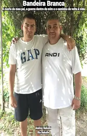 Bandeira Branca: A morte do meu pai, a guerra dentro de mim e o caminho de volta à vida – Ilia Bakulin