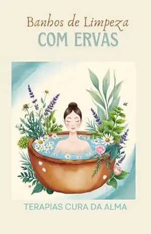 Capa do livro Banhos de Limpeza com Ervas: Um Guia Completo para Purificação, Proteção e Renovação Energética - Cura da  Alma