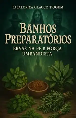 Banhos Preparatórios – Ervas Na Fé E Força Umbandista – Babalorixá Glauco T’ Ogum