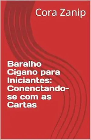 Capa do livro Baralho Cigano para Iniciantes: Conenctando–se com as Cartas - Cora Zanip