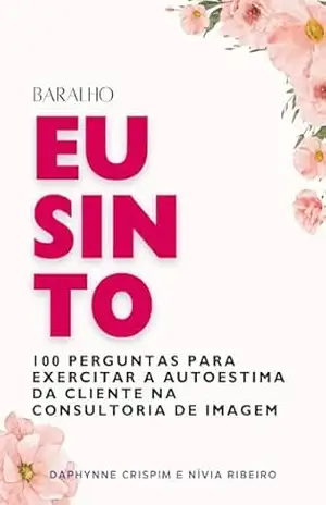 Baralho Eu Sinto: 100 perguntas para exercitar a autoestima da cliente na consultoria de imagem – Daphynne Crispim
