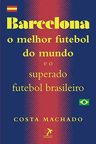 Baixar Barcelona: O melhor futebol do mundo e o superado futebol brasileiro pdf, epub, mobi, eBook