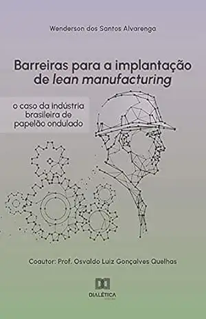 Barreiras para a implantação de lean manufacturing: o caso da indústria brasileira de papelão ondulado – Wenderson dos Santos Alvarenga