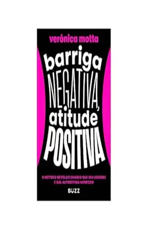 Barriga negativa, atitude positiva: O método revolucionário que seu abdome e sua autoestima merecem – Verônica Motta