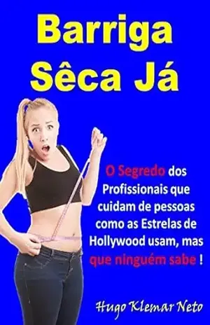 Capa do livro Barriga Sêca Já: O Segredo dos Profissionais que cuidam de pessoas como as Estrelas de Hollywood usam, mas que ninguém sabe !!! - Hugo Klemar Neto