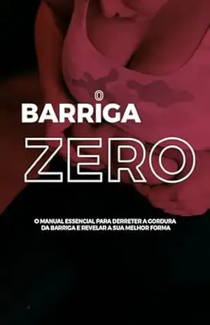Barriga Zero: O manual essencial para derreter gordura da barriga e revelar sua melhor forma – Zinu Bernardo Barriga Zero: O manual essencial para derreter gordura da barriga e revelar sua melhor forma – Zinu Bernardo