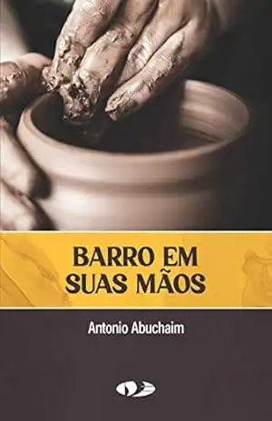 Capa do livro Barro em Suas Mãos - Antonio Abuchaim