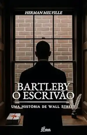 Bartleby, o Escrivão: Uma História de Wall Street (Nova Edição Integral) (Coleção Herman Melville Livro 1) – Herman Melville