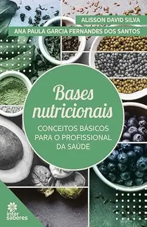 Capa do livro Bases nutricionais:: Conceitos básicos para o profissional da saúde - Ana Paula Garcia Fernandes dos Santos
