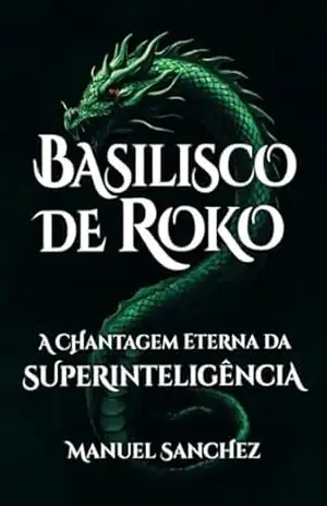 Capa do livro BASILISCO DE ROKO: A Chantagem Eterna da Superinteligência (Mundo Distópico) - Manuel Sanchez