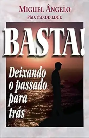 Basta! Deixando o Passado Para Trás – Ap. Miguel Ângelo