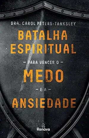 Capa do livro Batalha espiritual para vencer o medo e a ansiedade - Dra. Carol Peters-Tanksley