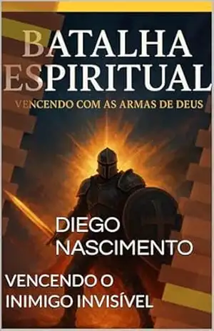 Batalha Espiritual: Vencendo um Inimigo invisivel – DIEGO Nascimento