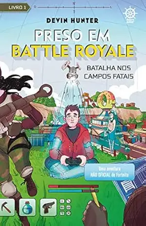 Batalha nos Campos Fatais: Uma aventura não oficial de Fortnite: Vol. 1 – Preso em Battle Royale – Devin Hunter Batalha nos Campos Fatais: Uma aventura não oficial de Fortnite: Vol. 1 – Preso em Battle Royale – Devin Hunter