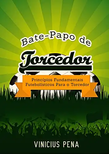 Baixar Bate–papo de torcedor: Princípios fundamentais futebolísticos para o torcedor pdf, epub, mobi, eBook
