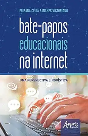 Capa do livro Bate–Papos Educacionais na Internet: Uma Perspectiva Linguística - Erisana Célia Sanches Victoriano