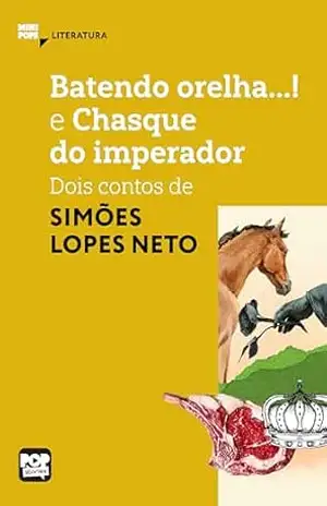 Batendo orelha e Chasque do imperador: Dois contos de Simões Lopes Neto: Literatura (MiniPops) – Simões Lopes Neto