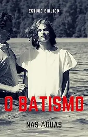 Batismo nas Águas: Estudo Bíblico sobre o batismo nas águas – Thyago silva Batismo nas Águas: Estudo Bíblico sobre o batismo nas águas – Thyago silva