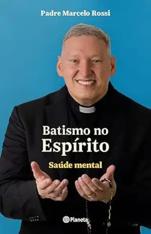 Batismo no Espírito: Saúde mental – Padre Marcelo Rossi