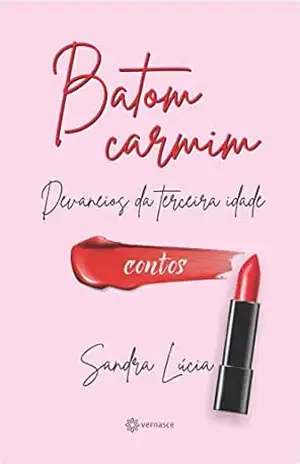 Capa do livro Batom Carmim: Devaneios da Terceira Idade - Sandra  de Souza
