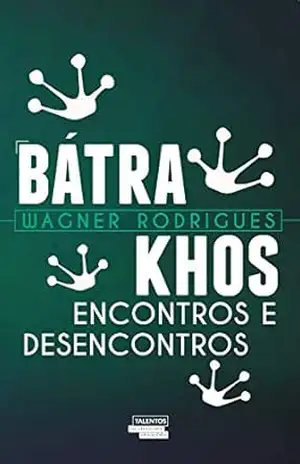 Bátrakhos – Encontros e desencontros – Wagner Rodrigues Bátrakhos – Encontros e desencontros – Wagner Rodrigues