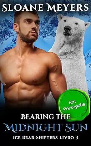 Baixar Bearing the Midnight Sun: (Em Português) Um romance do Urso Metamorfo (Ice Bear Shifters (Em Português) Livro 3) pdf, epub, mobi, eBook