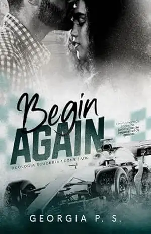 Begin Again: Um Fake Dating com o Piloto (Duologia Scuderia Leone Livro 1) – Georgia P. S.