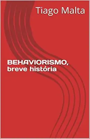 BEHAVIORISMO, breve história – Tiago Malta