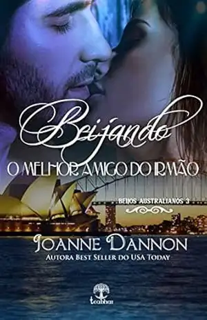Beijando o melhor amigo do irmão (Beijos Australianos Livro 3) – Joanne Dannon
