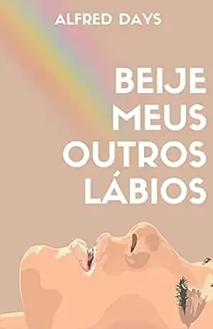 Capa do livro Beije Meus Outros Lábios - Alfred Days