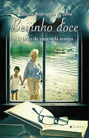 Beijinho doce: O beijo de uma vida inteira – Fabiane Rodrigues da Silva Beijinho doce: O beijo de uma vida inteira – Fabiane Rodrigues da Silva