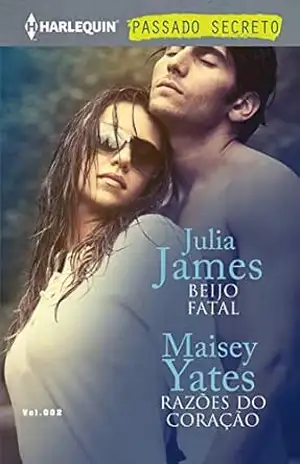 Beijo Fatal & Razões do Coração (Harlequin Coleção Passado Secreto Livro 2) – Julia James